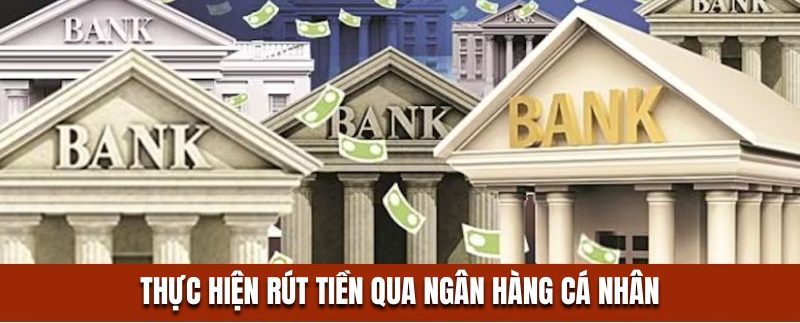 Thực hiện rút tiền qua ngân hàng cá nhân